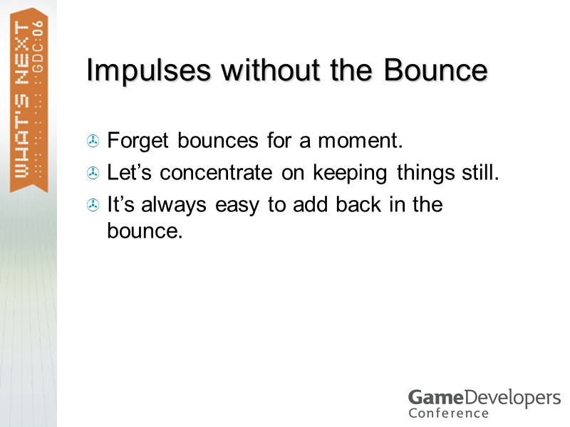 Impulses without the Bounce Forget bounces for a moment. Let’s concentrate on keeping things